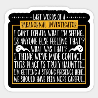 Last words of a Paranormal Investigator Sticker